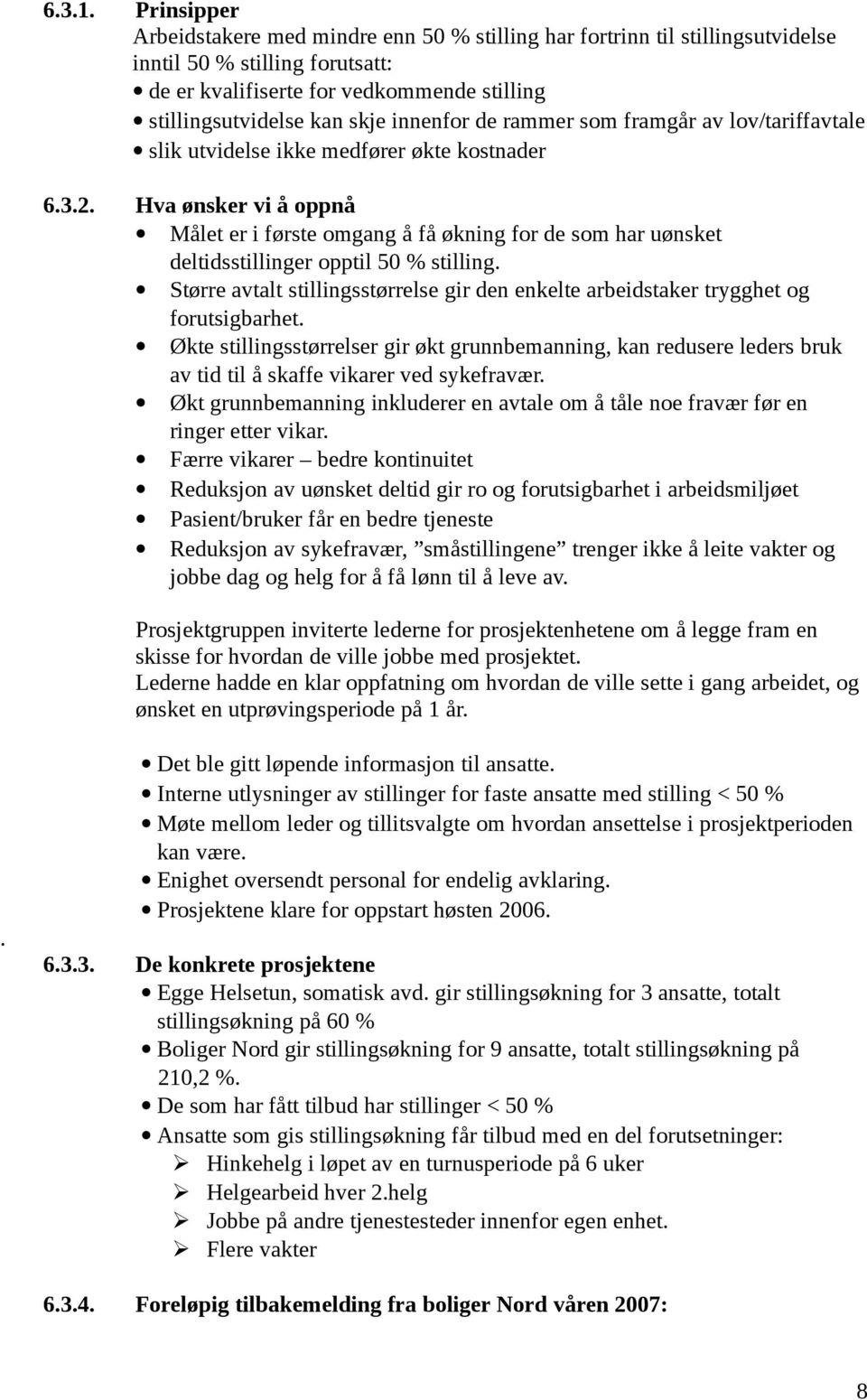 innenfor de rammer som framgår av lov/tariffavtale slik utvidelse ikke medfører økte kostnader 6.3.2.