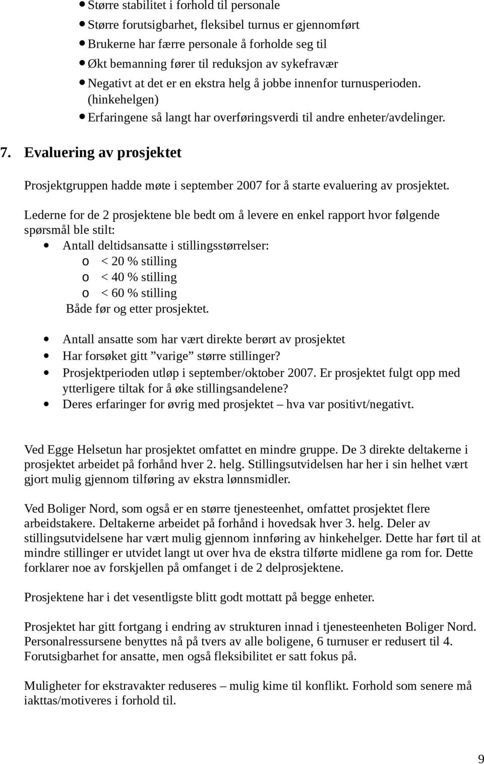 Evaluering av prosjektet Prosjektgruppen hadde møte i september 2007 for å starte evaluering av prosjektet.