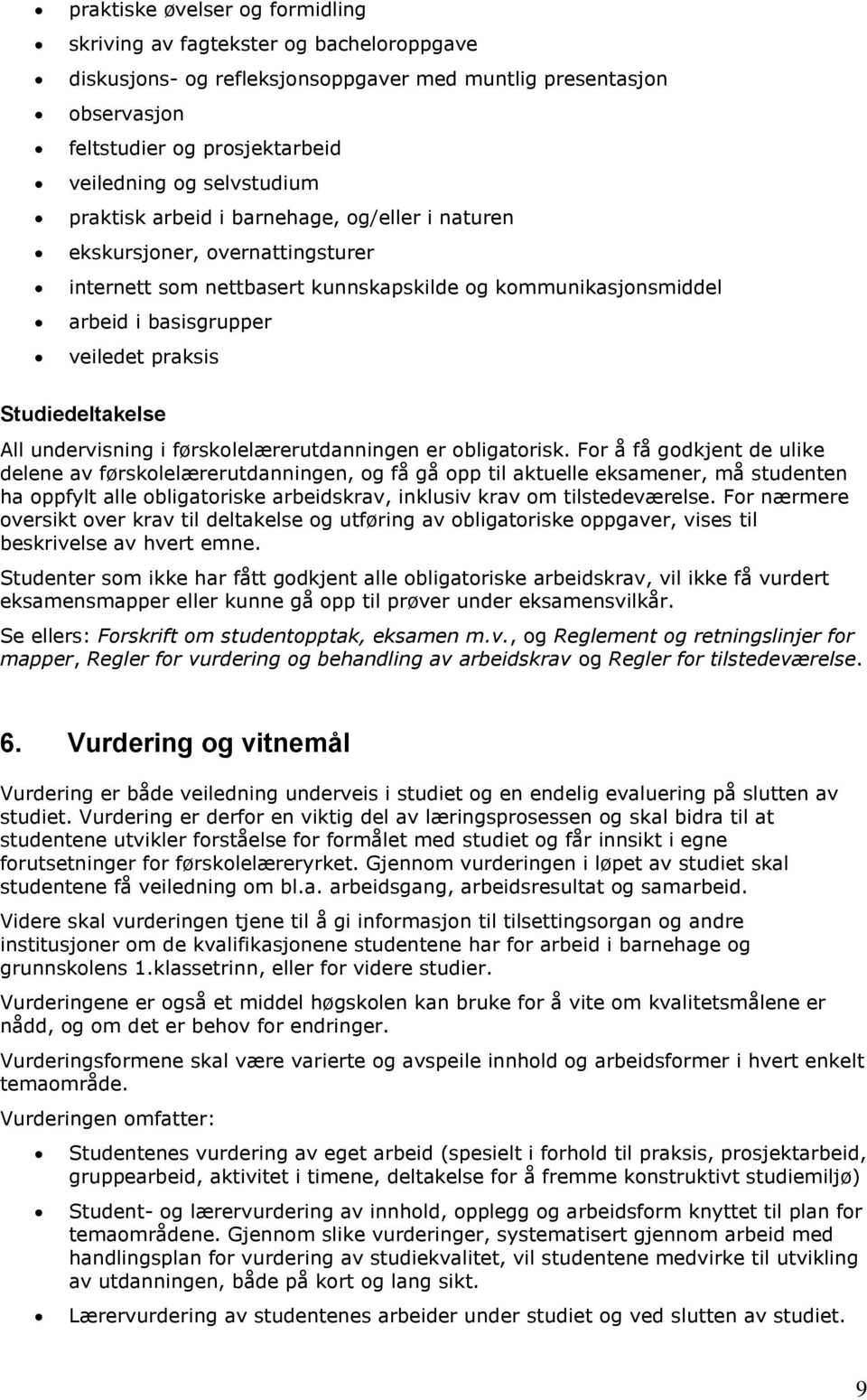 Studiedeltakelse All undervisning i førskolelærerutdanningen er obligatorisk.