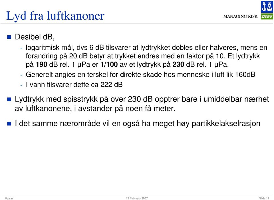 er 1/100 av et lydtrykk på 230 db rel. 1 µpa.