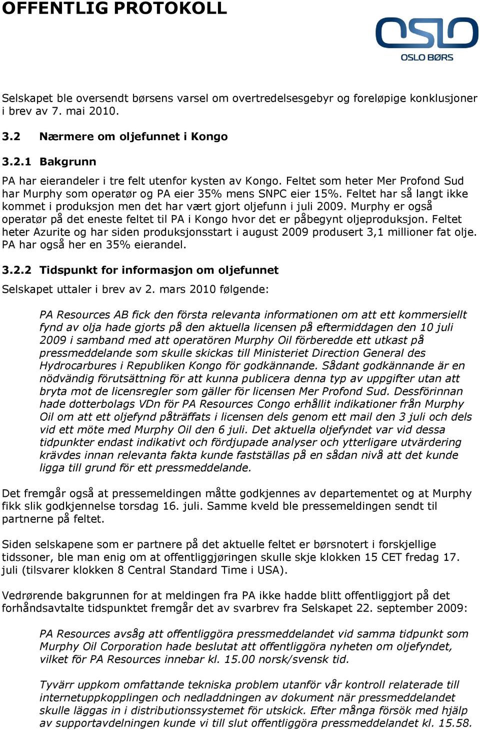 Murphy er også operatør på det eneste feltet til PA i Kongo hvor det er påbegynt oljeproduksjon. Feltet heter Azurite og har siden produksjonsstart i august 2009 produsert 3,1 millioner fat olje.