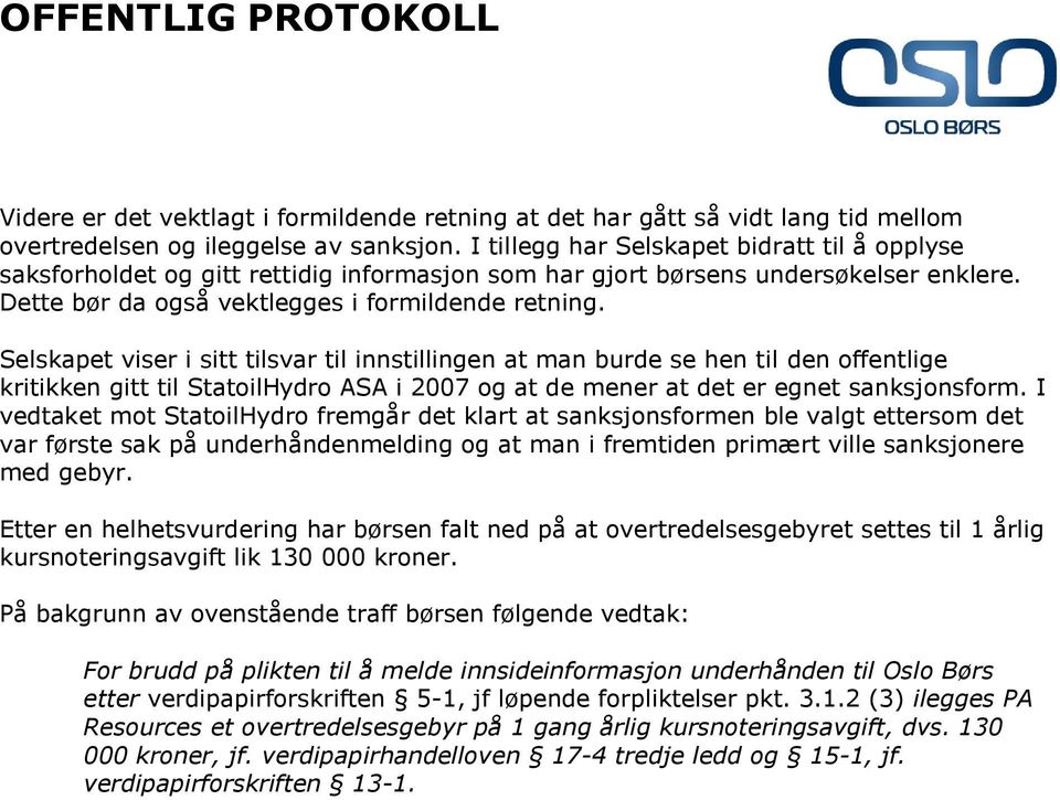 Selskapet viser i sitt tilsvar til innstillingen at man burde se hen til den offentlige kritikken gitt til StatoilHydro ASA i 2007 og at de mener at det er egnet sanksjonsform.