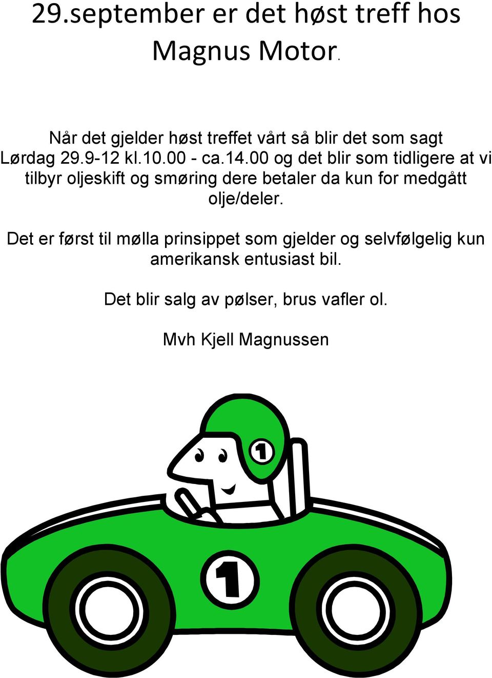 00 og det blir som tidligere at vi tilbyr oljeskift og smøring dere betaler da kun for medgått