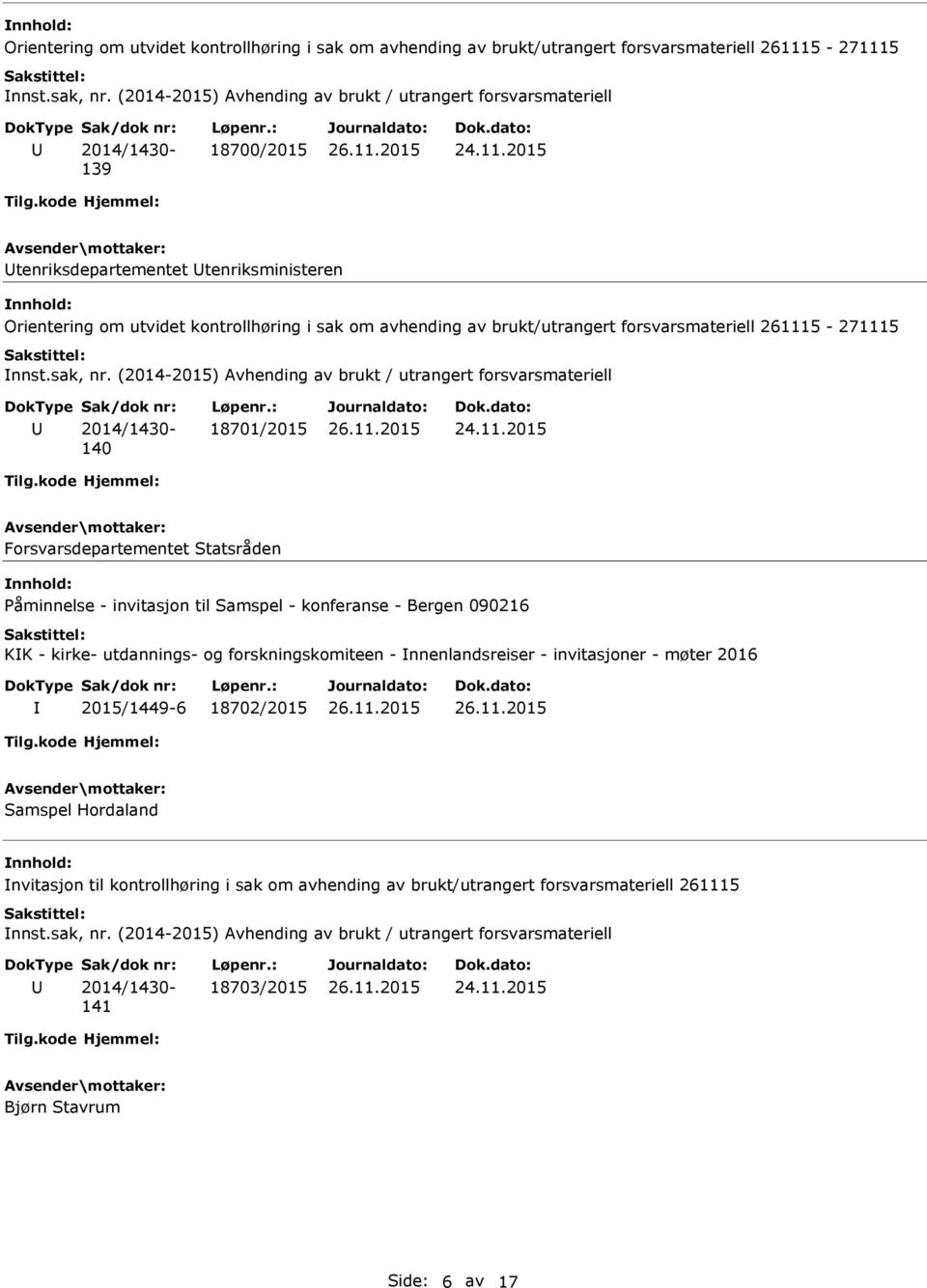 2014/1430-140 18701/2015 Forsvarsdepartementet Statsråden Påminnelse - invitasjon til Samspel - konferanse - Bergen 090216 KK - kirke- utdannings- og forskningskomiteen - nnenlandsreiser -