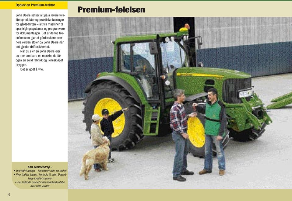 Når du eier en John Deere eier du mer enn bare en maskin, du får også en solid fabrikk og Felleskjøpet i ryggen. Det er godt å vite.