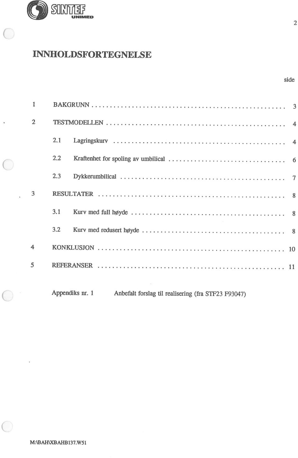 i Anbefalt forslag til realisering (fra STF23 F93047) 5 REFERANSER 11 4 KONKLUSJON