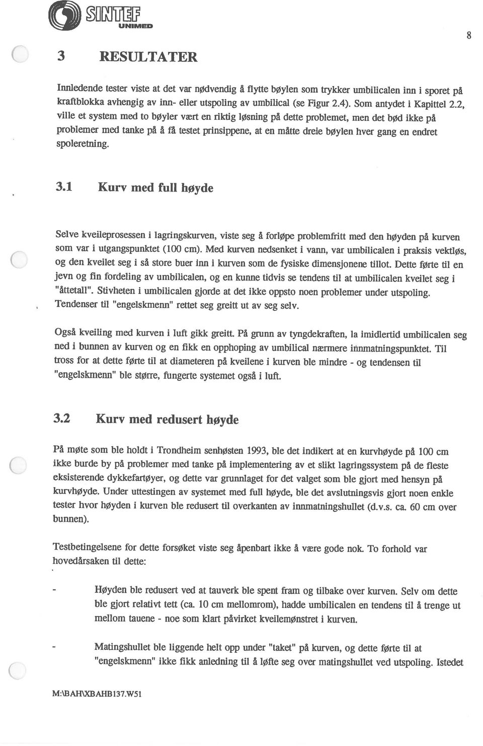 2, problemer med tanke på å få testet prinsippene, at en måtte dreie bøylen hver gang en endret 3 RESULTATER M:BA1I\XBAHB137.