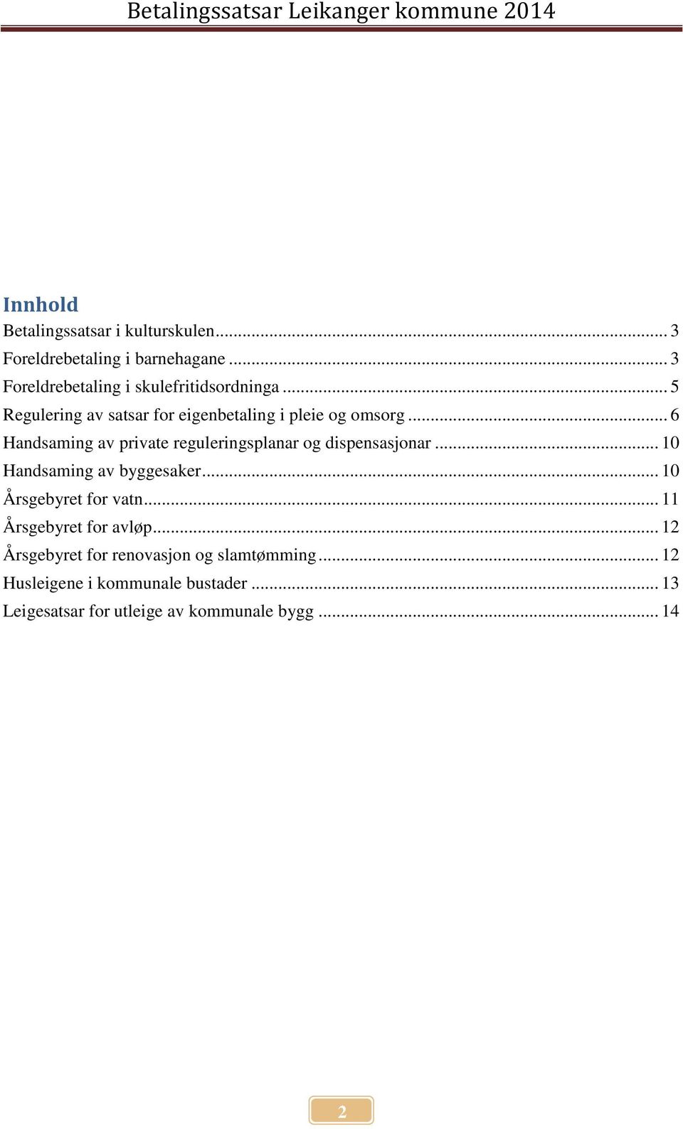 .. 6 Handsaming av private reguleringsplanar og dispensasjonar... 10 Handsaming av byggesaker... 10 Årsgebyret for vatn.