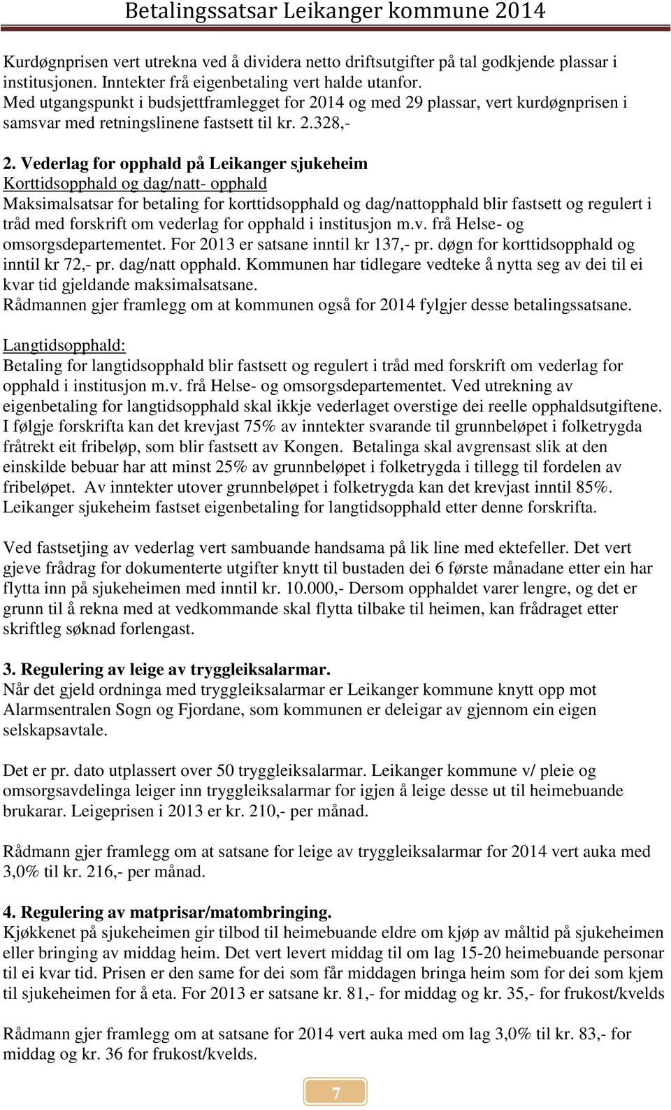 Vederlag for opphald på Leikanger sjukeheim Korttidsopphald og dag/natt- opphald Maksimalsatsar for betaling for korttidsopphald og dag/nattopphald blir fastsett og regulert i tråd med forskrift om