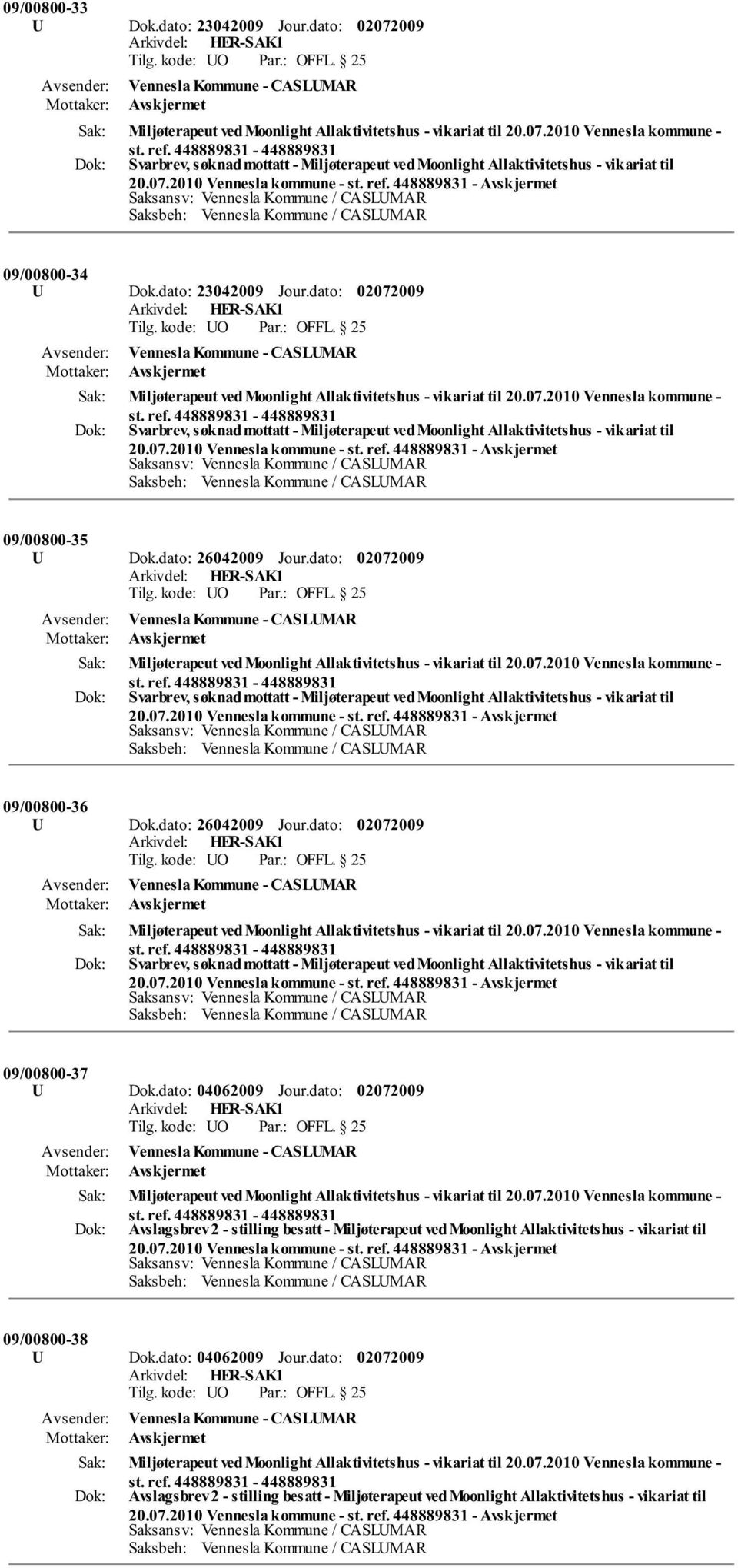 dato: Miljøterapeut ved Moonlight Allaktivitetshus - vikariat til 20.07.2010 Vennesla kommune - Svarbrev, søknad mottatt - Miljøterapeut ved Moonlight Allaktivitetshus - vikariat til 20.07.2010 Vennesla kommune - st.