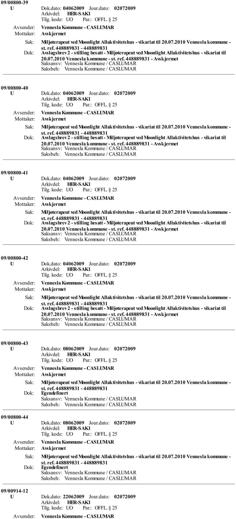 dato: 04062009 Jour.dato: Miljøterapeut ved Moonlight Allaktivitetshus - vikariat til 20.07.