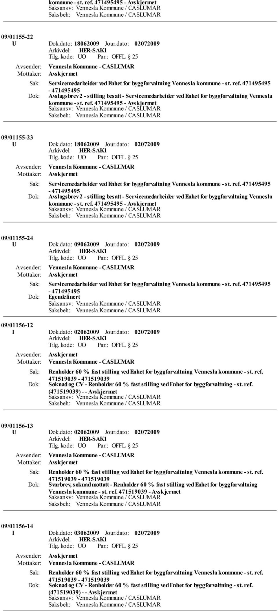 471495495-471495495 Avslagsbrev 2 - stilling besatt - Servicemedarbeider ved Enhet for byggforvaltning Vennesla kommune - st. ref. 471495495-09/01155-24 U Dok.dato: 09062009 Jour.