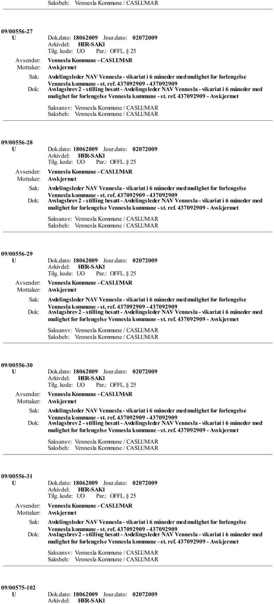 dato: 18062009 Jour.dato: Avdelingsleder NAV Vennesla - vikariat i 6 måneder med mulighet for forlengelse Vennesla kommune - st. ref.