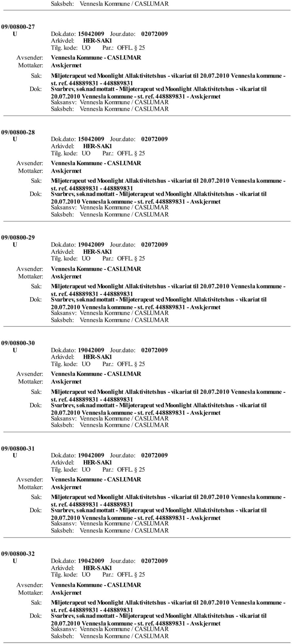 dato: Miljøterapeut ved Moonlight Allaktivitetshus - vikariat til 20.07.2010 Vennesla kommune - Svarbrev, søknad mottatt - Miljøterapeut ved Moonlight Allaktivitetshus - vikariat til 20.07.2010 Vennesla kommune - st.