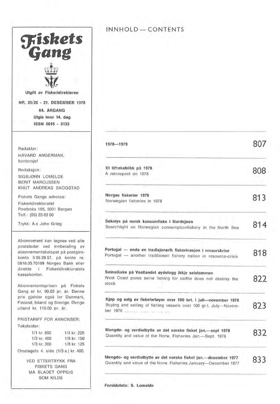 225 1/6kr.150 1/8kr.125 (1/3 s.) kr. 400. Abonnementsprisen på Fiskets Gang er kr. 90.00 pr. år.