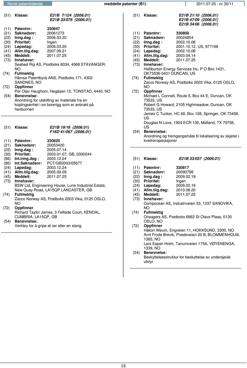 21 Seabed Rig AS, Postboks 8034, 4068 STAVANGER, Håmsø Patentbyrå ANS, Postboks 171, 4302 SANDNES, Per Olav Haughom, Høgåsen 12, TONSTAD, 4440, Anordning for utskilling av materiale fra en