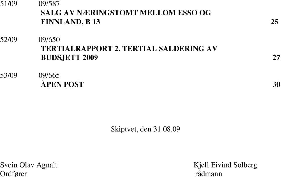 TERTIAL SALDERING AV BUDSJETT 2009 27 53/09 09/665 ÅPEN