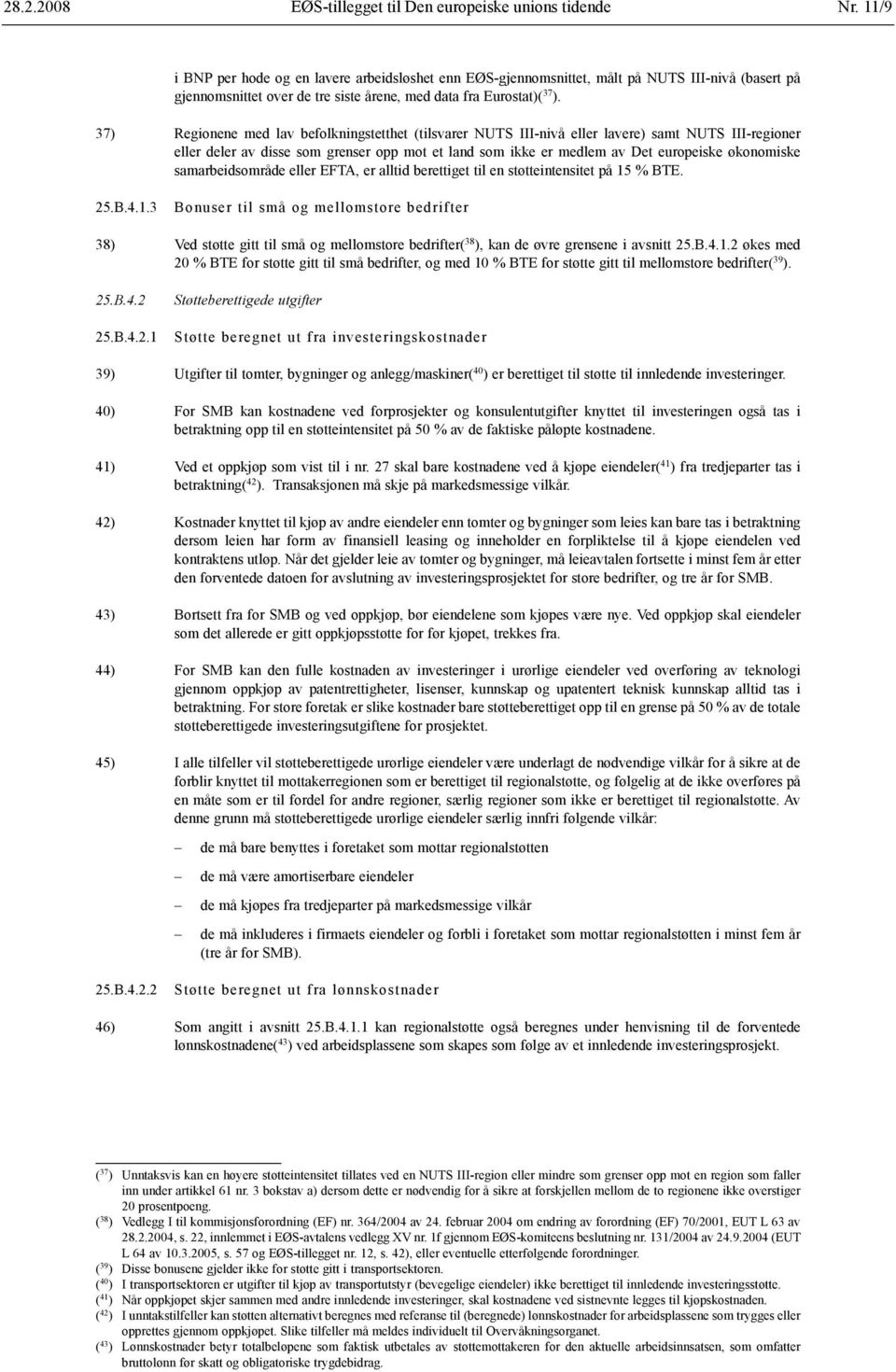 37) Regionene med lav befolkningstetthet (tilsvarer NUTS III-nivå eller lavere) samt NUTS III-regioner eller deler av disse som grenser opp mot et land som ikke er medlem av Det europeiske økonomiske