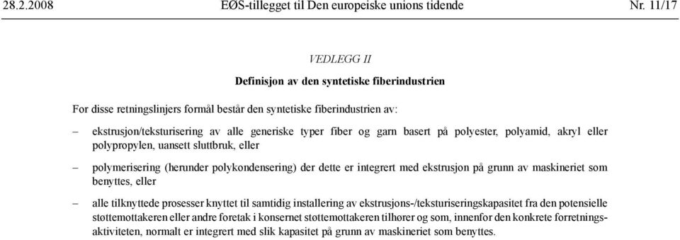 garn basert på polyester, polyamid, akryl eller polypropylen, uansett sluttbruk, eller polymerisering (herunder polykondensering) der dette er integrert med ekstrusjon på grunn av maskineriet som