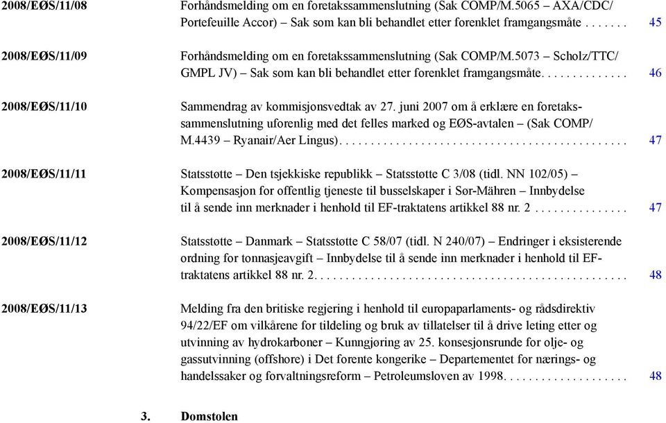 juni 2007 om å erklære en foretakssammenslutning uforenlig med det felles marked og EØS-avtalen (Sak COMP/ M.4439 Ryanair/Aer Lingus).