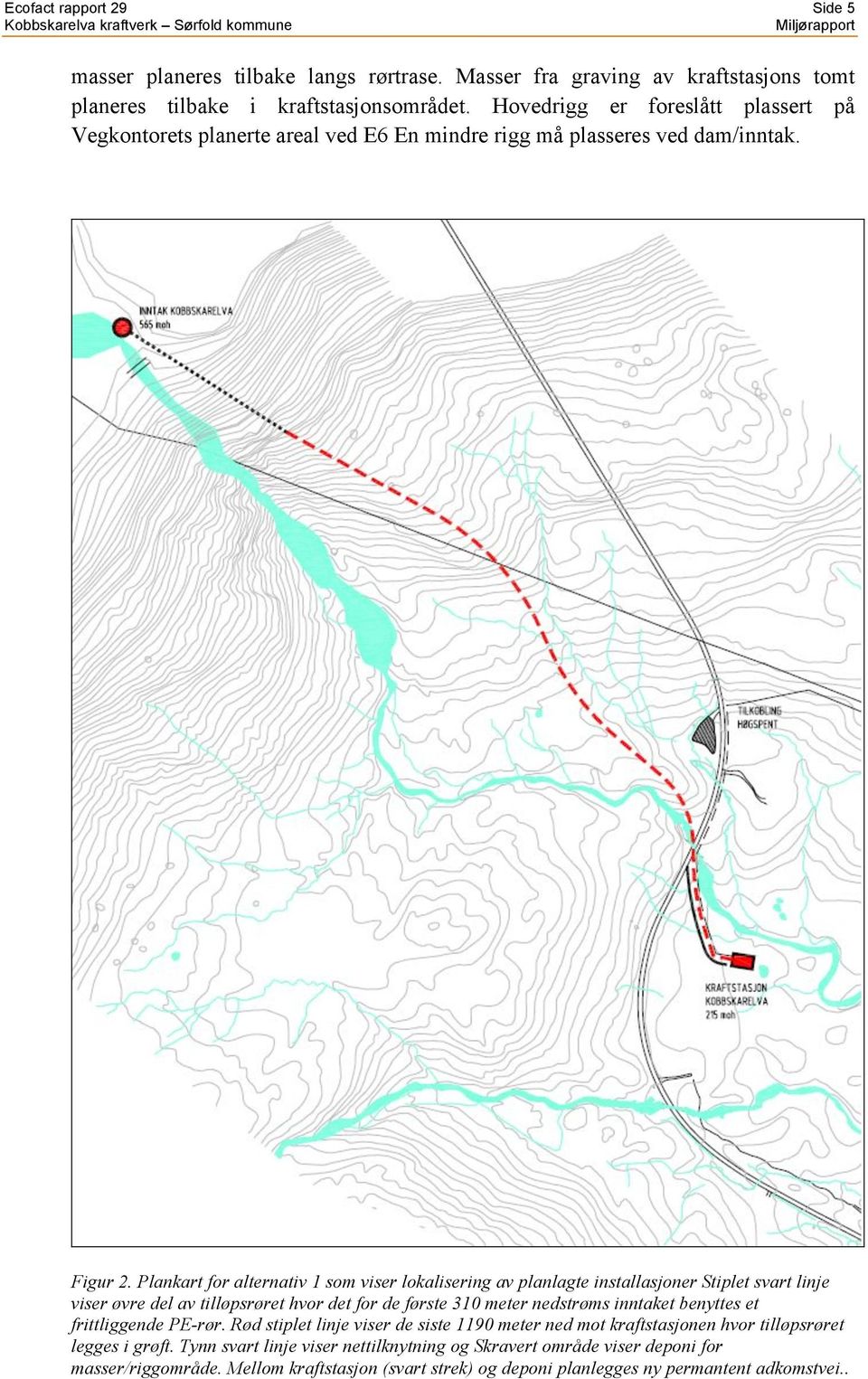 Plankart for alternativ 1 som viser lokalisering av planlagte installasjoner Stiplet svart linje viser øvre del av tilløpsrøret hvor det for de første 310 meter nedstrøms inntaket benyttes