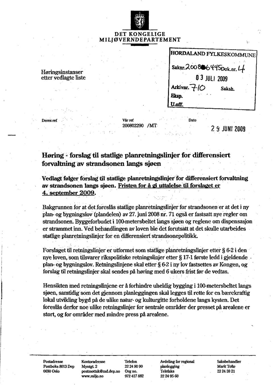 2009 Høring - forslag til statlige planretningslinjer for differensiert forvaltning av strandsonen langs sjøen Vedlagt følger forslag til statlige planretningslinjer for dififerensiert forvaltning av