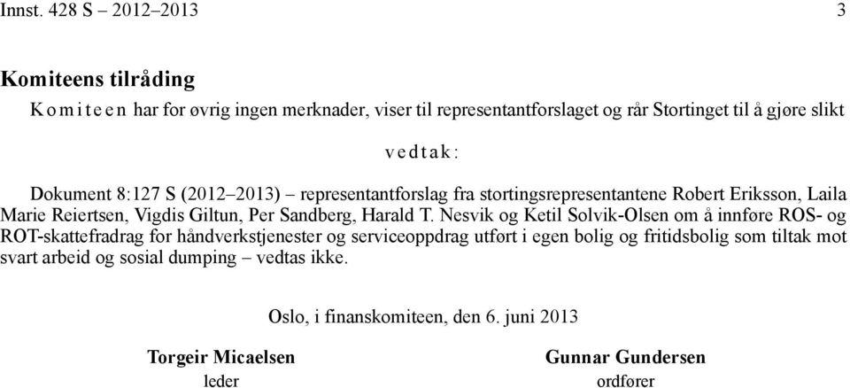 vedtak: Dokument 8:127 S (2012 2013) representantforslag fra stortingsrepresentantene Robert Eriksson, Laila Marie Reiertsen, Vigdis Giltun, Per Sandberg,