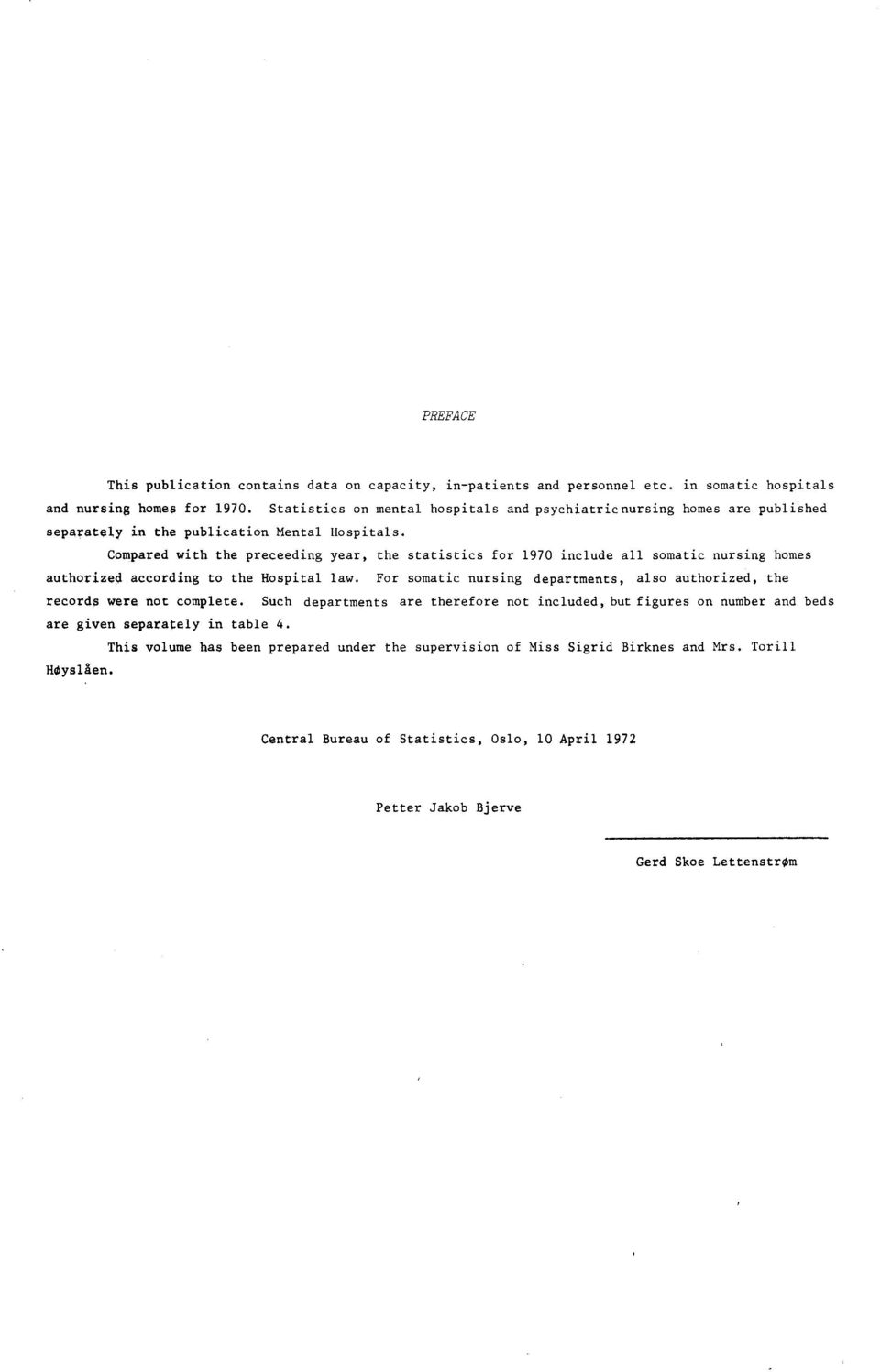 Compared with the preceeding year, the statistics for 970 include all somatic nursing homes authorized according to the Hospital law.