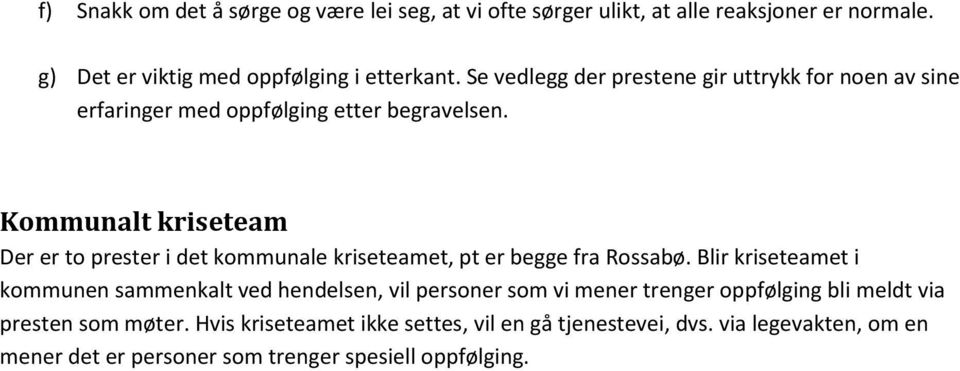Kommunalt kriseteam Der er to prester i det kommunale kriseteamet, pt er begge fra Rossabø.