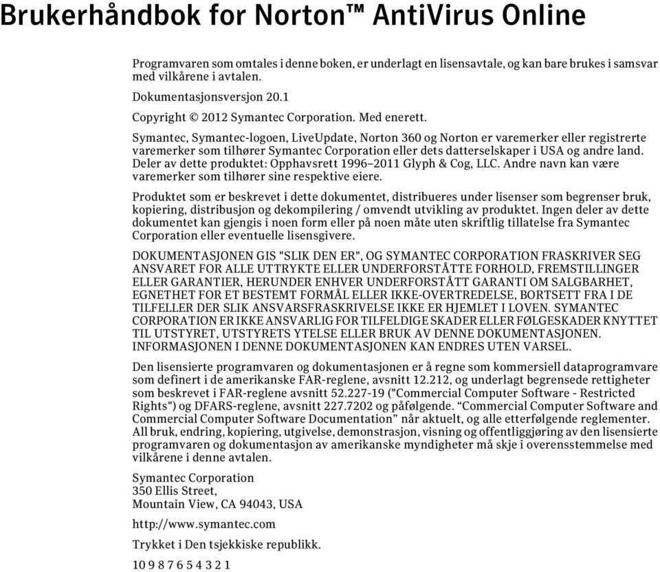 Symantec, Symantec-logoen, LiveUpdate, Norton 360 og Norton er varemerker eller registrerte varemerker som tilhører Symantec Corporation eller dets datterselskaper i USA og andre land.