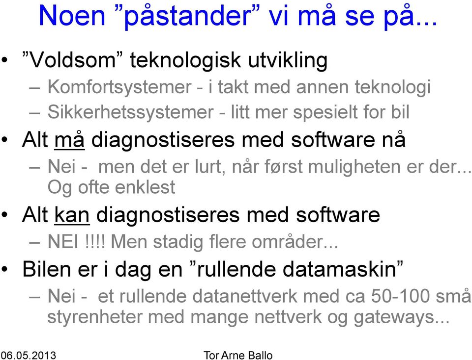 spesielt for bil Alt må diagnostiseres med software nå Nei - men det er lurt, når først muligheten er der.