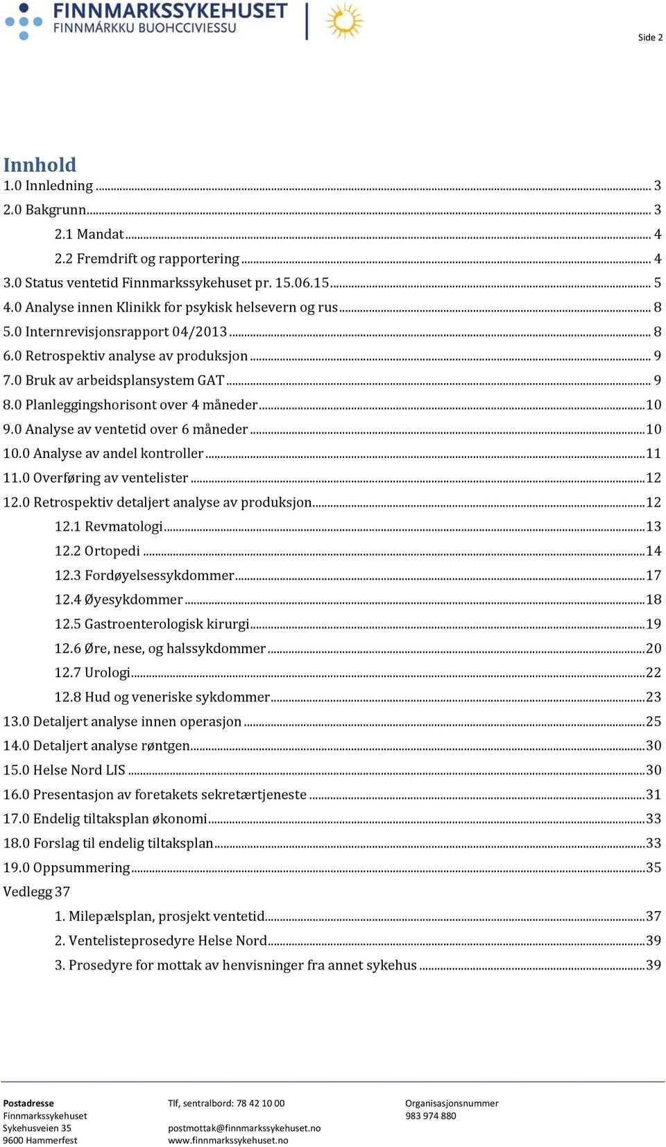 0 Planleggingshorisont over 4 måneder... 10 9.0 Analyse av ventetid over 6 måneder... 10 10.0 Analyse av andel kontroller... 11 11.0 Overføring av ventelister... 12 12.