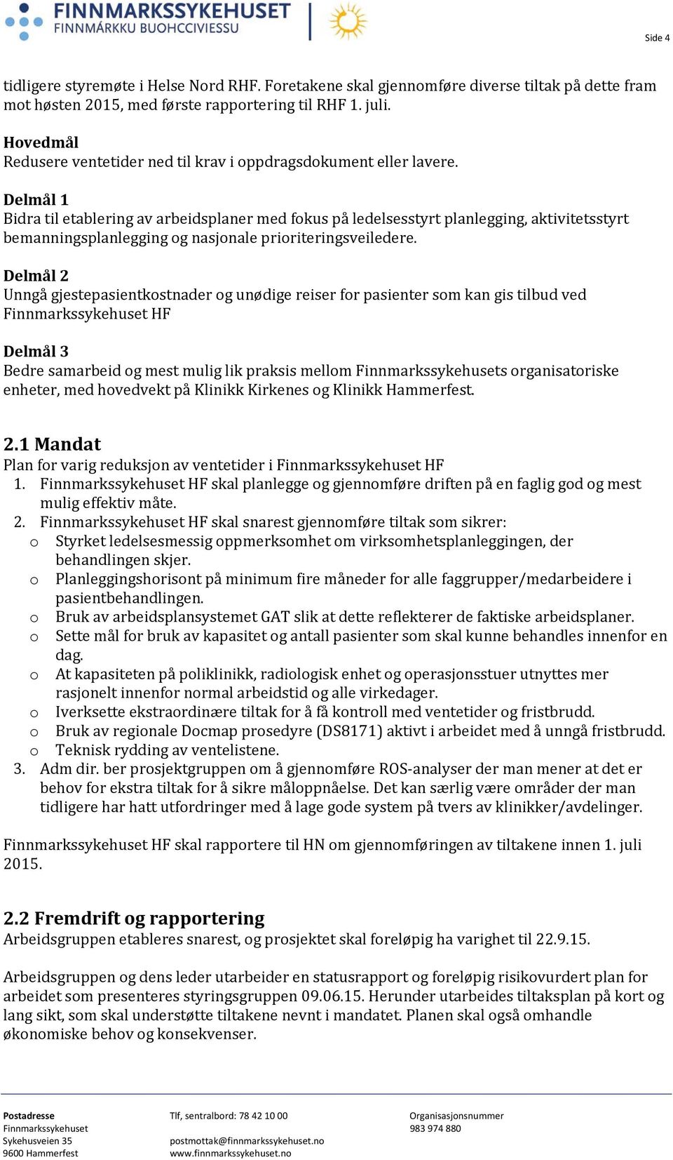 Delmål 1 Bidra til etablering av arbeidsplaner med fokus på ledelsesstyrt planlegging, aktivitetsstyrt bemanningsplanlegging og nasjonale prioriteringsveiledere.