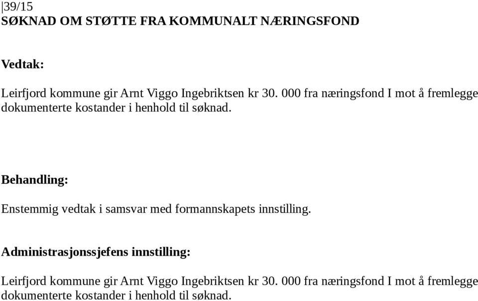 Enstemmig vedtak i samsvar med formannskapets innstilling.