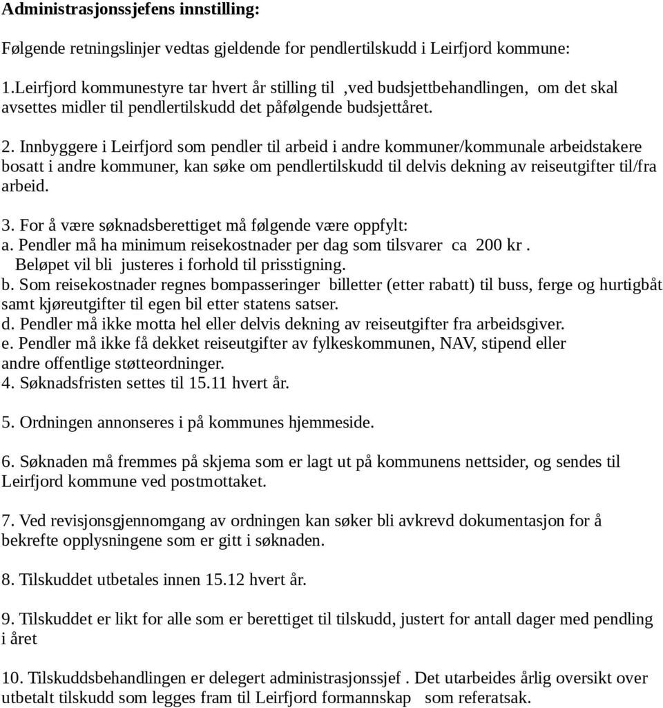 Innbyggere i Leirfjord som pendler til arbeid i andre kommuner/kommunale arbeidstakere bosatt i andre kommuner, kan søke om pendlertilskudd til delvis dekning av reiseutgifter til/fra arbeid. 3.