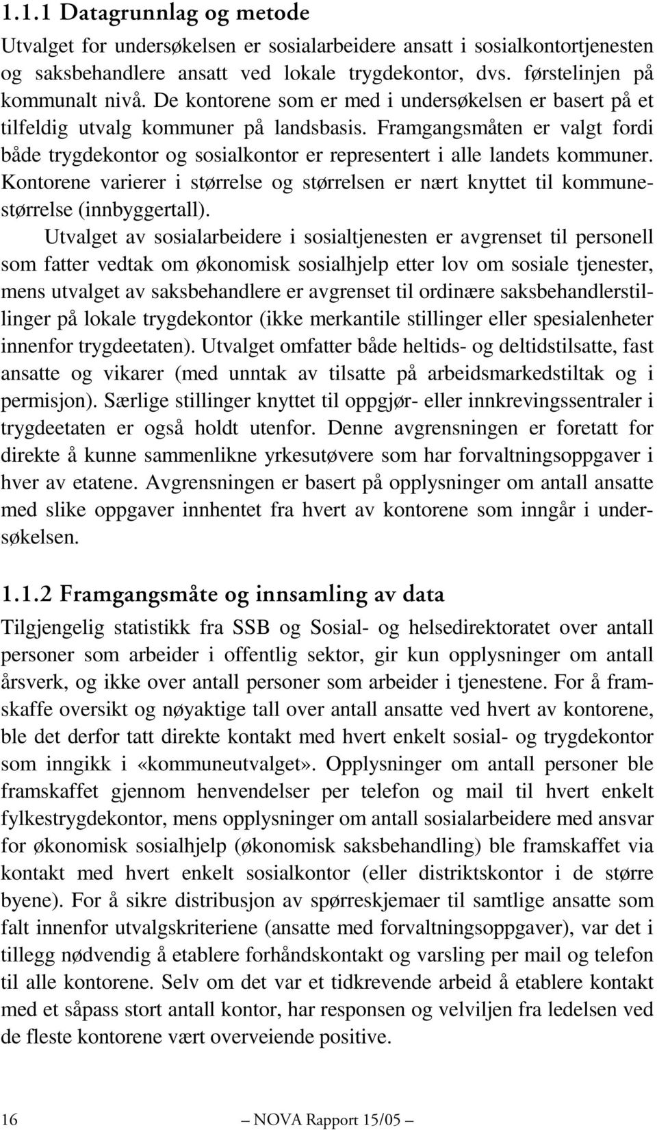 Framgangsmåten er valgt fordi både trygdekontor og sosialkontor er representert i alle landets kommuner.