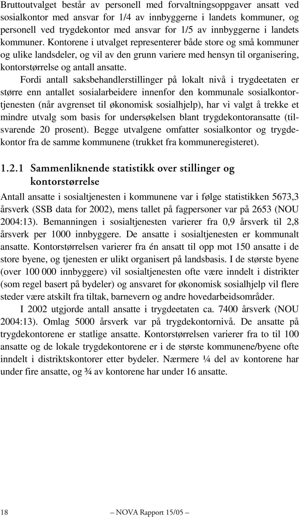 Kontorene i utvalget representerer både store og små kommuner og ulike landsdeler, og vil av den grunn variere med hensyn til organisering, kontorstørrelse og antall ansatte.