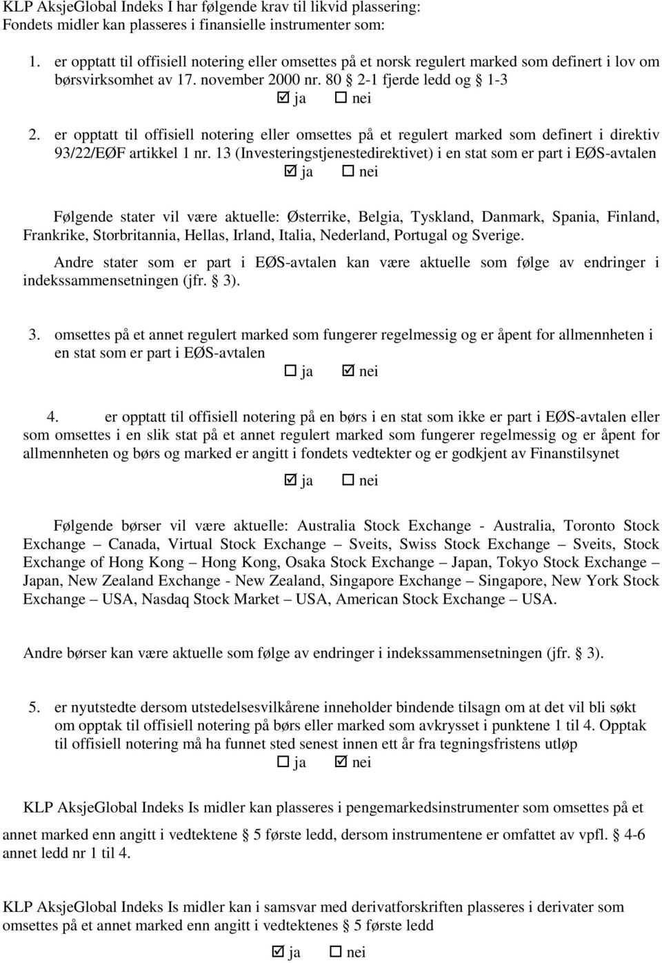 er opptatt til offisiell notering eller omsettes på et regulert marked som definert i direktiv 93/22/EØF artikkel 1 nr.