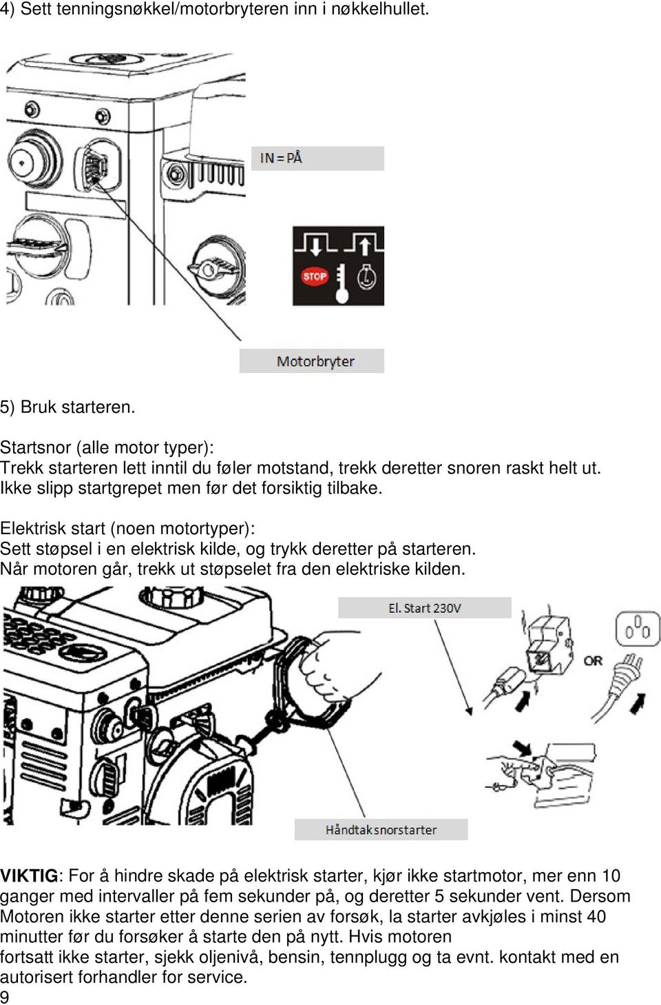 Når motoren går, trekk ut støpselet fra den elektriske kilden.