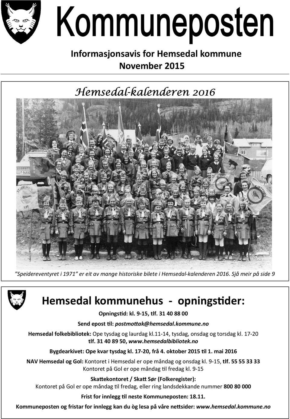 11-14, tysdag, onsdag og torsdag kl. 17-20 tlf. 31 40 89 50, www.hemsedalbibliotek.no Bygdearkivet: Ope kvar tysdag kl. 17-20, frå 4. oktober 2015 l 1.