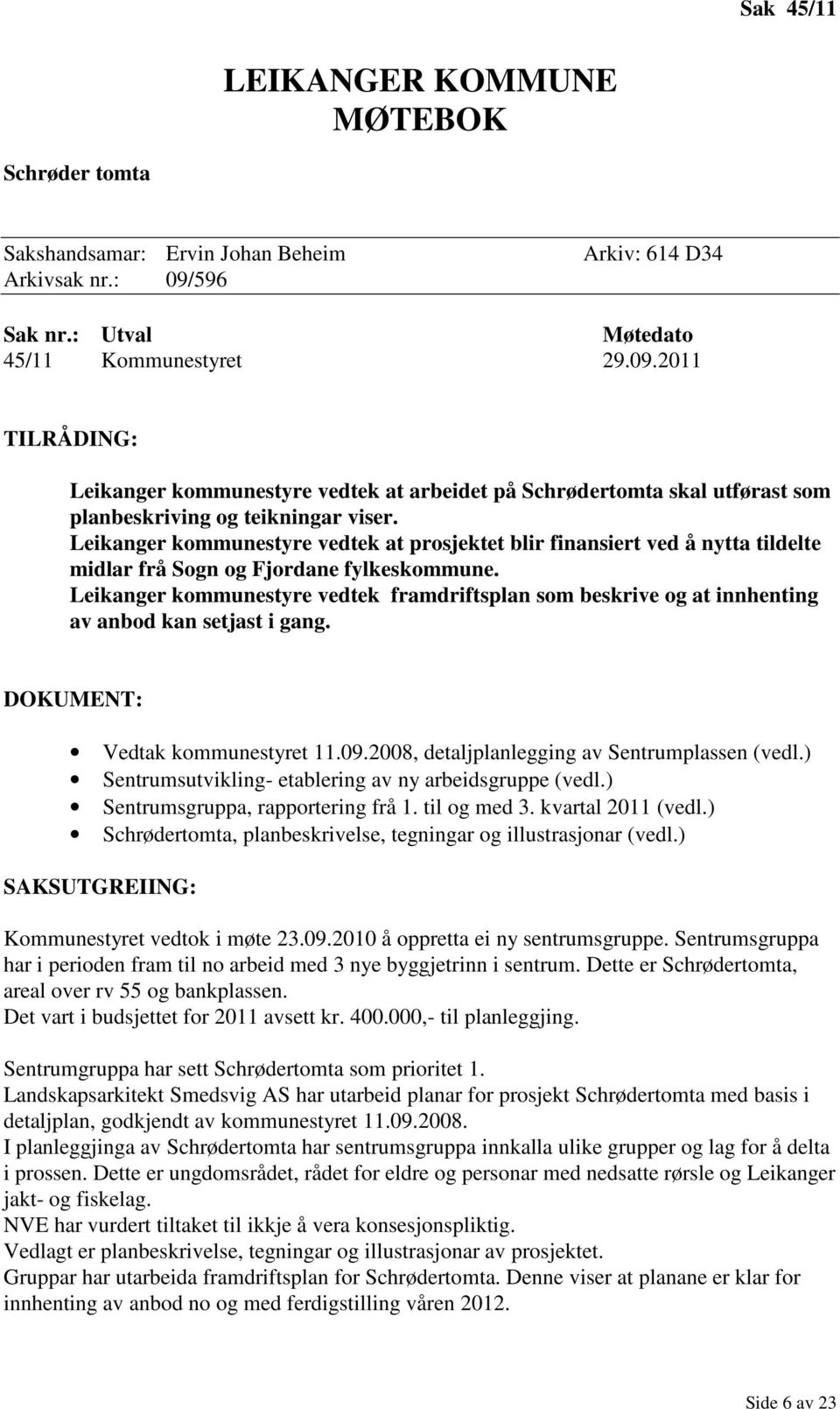 Leikanger kommunestyre vedtek at prosjektet blir finansiert ved å nytta tildelte midlar frå Sogn og Fjordane fylkeskommune.