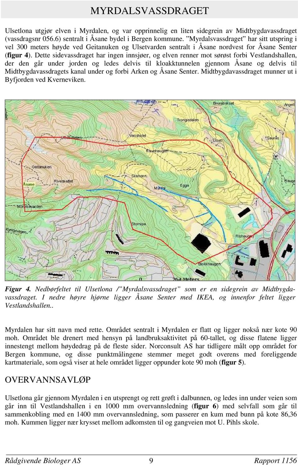 Dette sidevassdraget har ingen innsjøer, og elven renner mot sørøst forbi Vestlandshallen, der den går under jorden og ledes delvis til kloakktunnelen gjennom Åsane og delvis til Midtbygdavassdragets