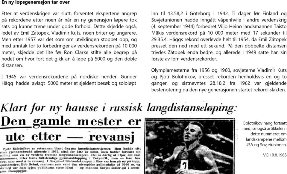 Men etter 1957 var det som om utviklingen stoppet opp, og med unntak for to forbedringer av verdensrekorden på 10 000 meter, skjedde det lite før Ron Clarke stilte alle begrep på hodet om hvor fort