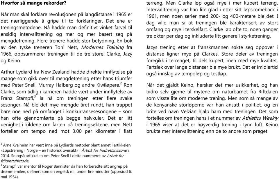 En bok av den tyske treneren Toni Nett, Modernes Training fra 1966, oppsummerer treningen til de tre store: Clarke, Jazy og Keino.