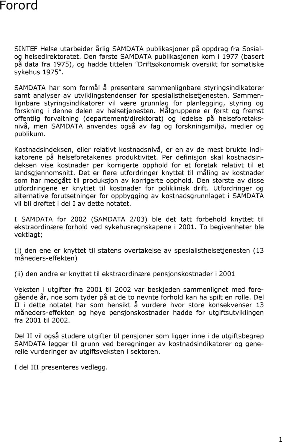 SAMDATA har som formål å presentere sammenlignbare styringsindikatorer samt analyser av utviklingstendenser for spesialisthelsetjenesten.