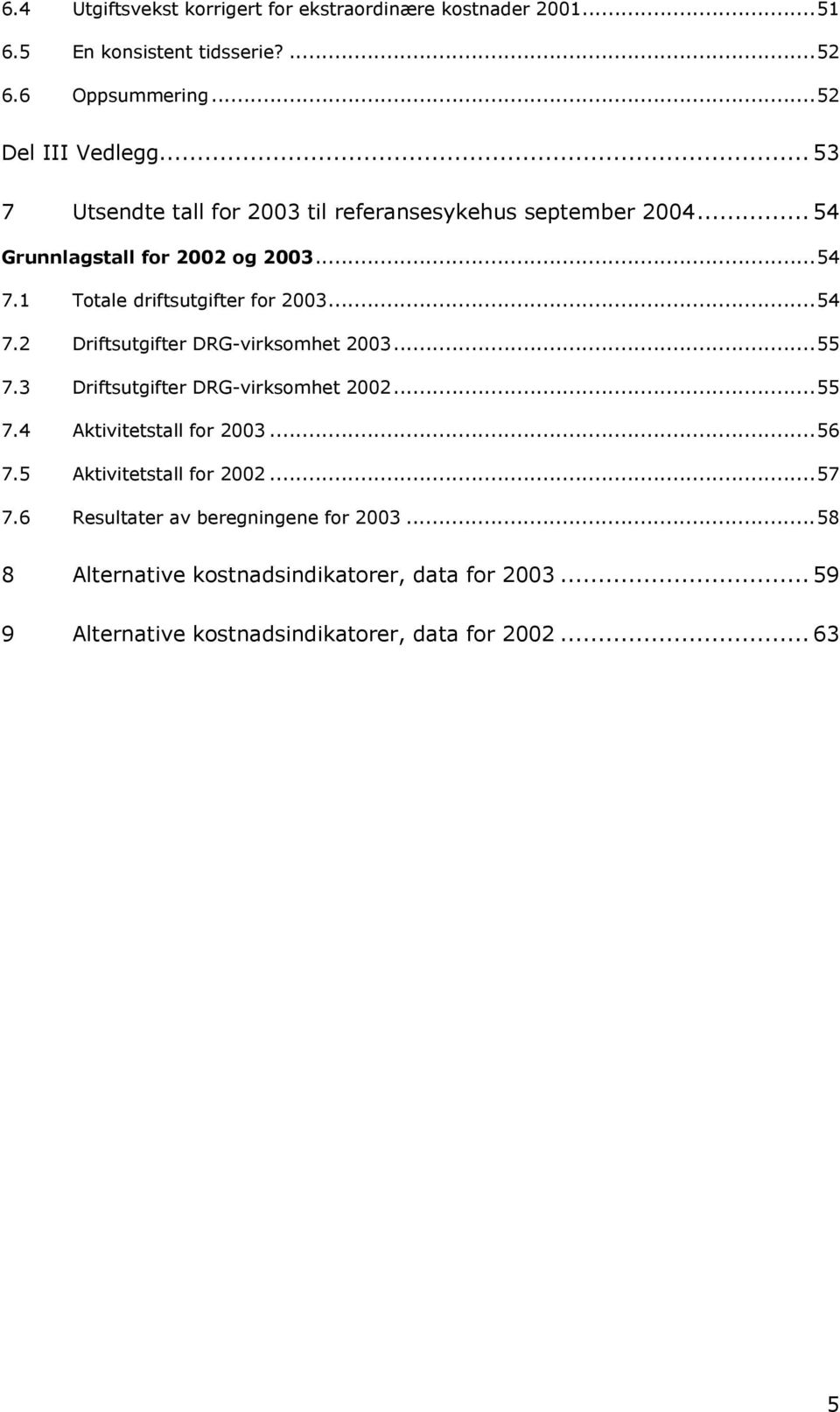 ..55 7.3 Driftsutgifter DRG-virksomhet 2002...55 7.4 Aktivitetstall for 2003...56 7.5 Aktivitetstall for 2002...57 7.