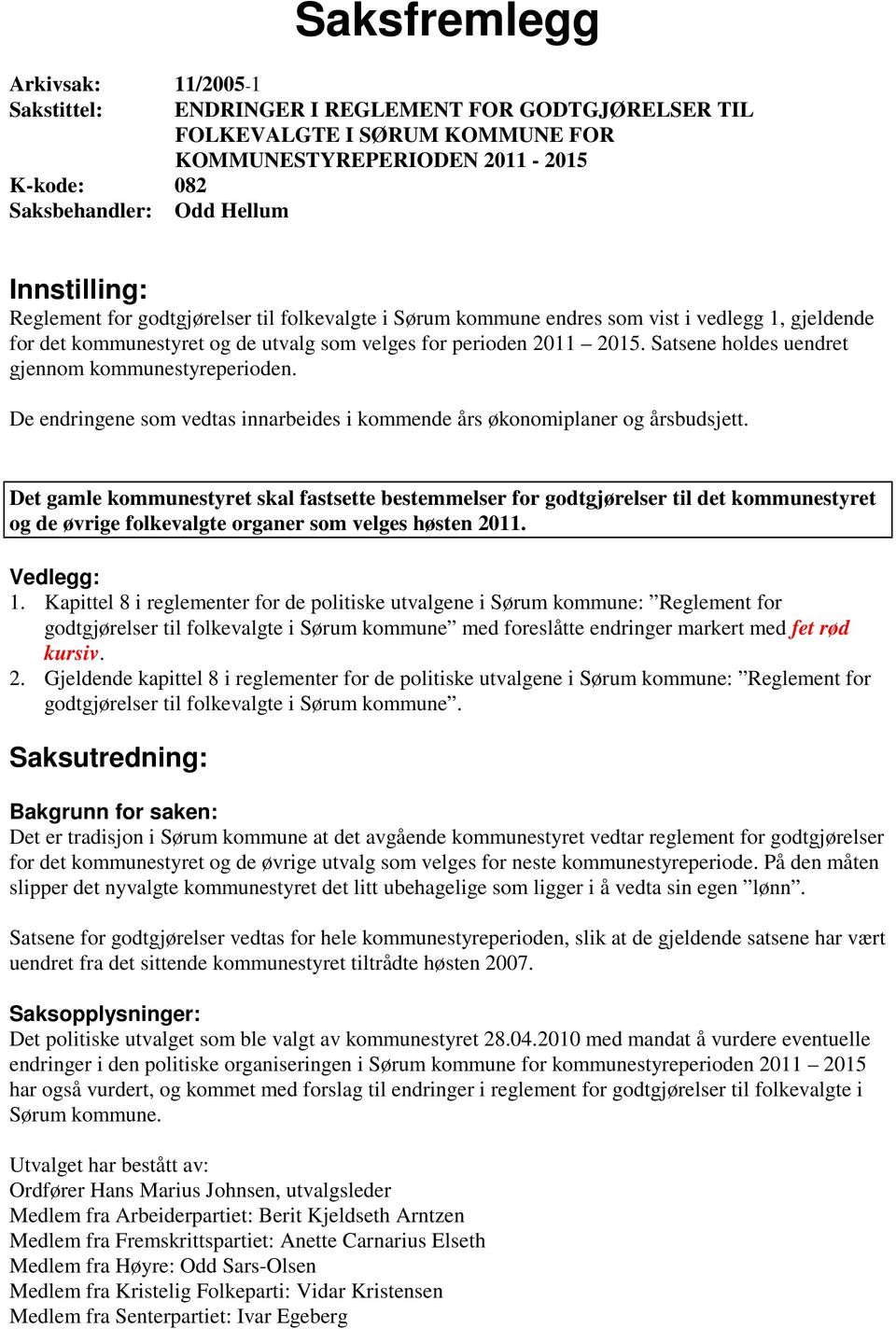 Satsene holdes uendret gjennom kommunestyreperioden. De endringene som vedtas innarbeides i kommende års økonomiplaner og årsbudsjett.