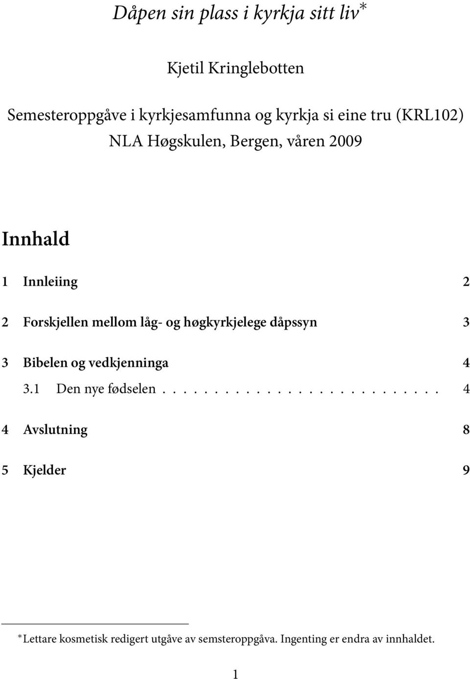 høgkyrkjelege dåpssyn 3 3 Bibelen og vedkjenninga 4 3.1 Den nye fødselen.