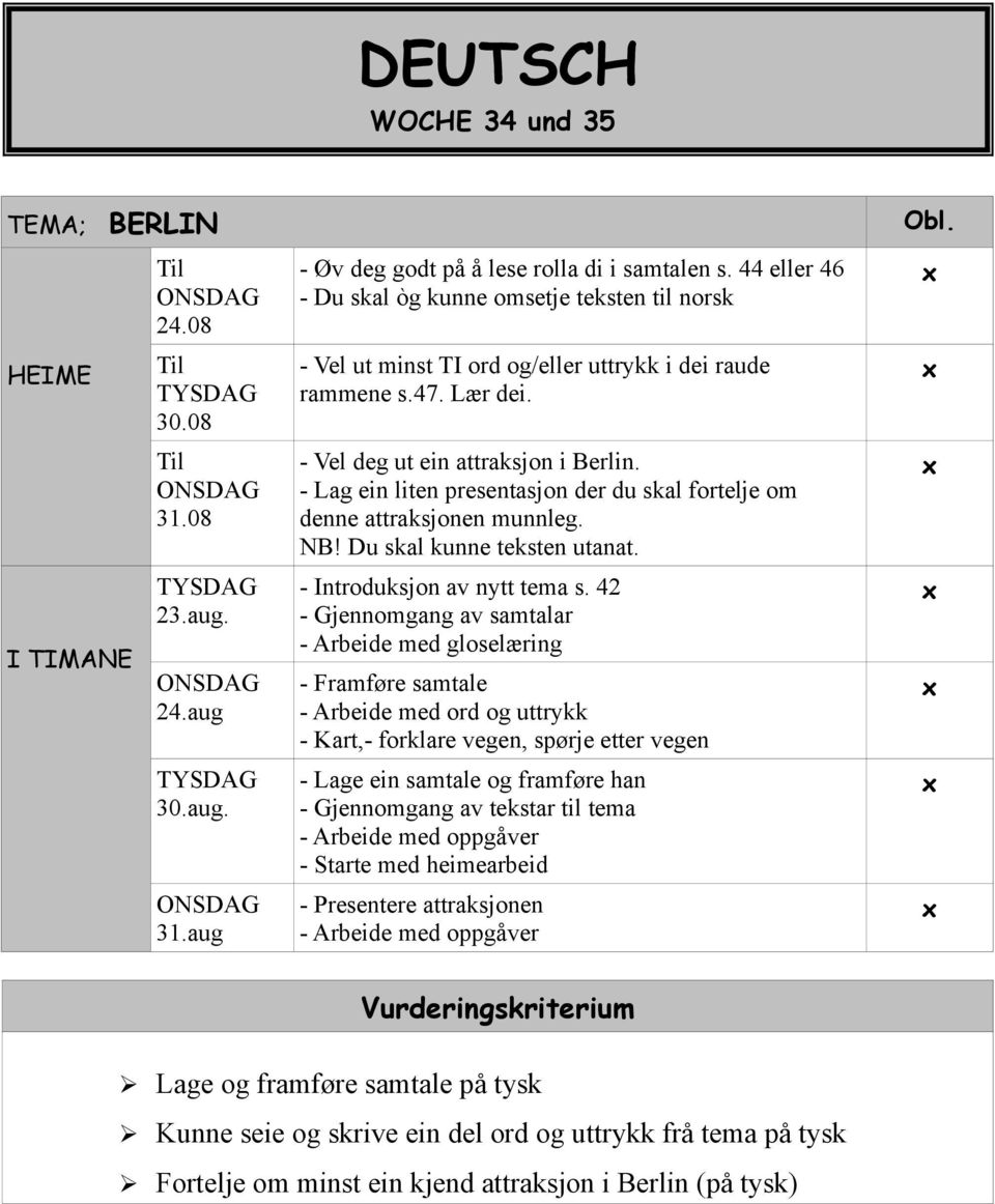 - Lag ein liten presentasjon der du skal fortelje om denne attraksjonen munnleg. NB! Du skal kunne teksten utanat. I TIMANE TYSDAG 23.aug. ONSDAG 24.aug - Introduksjon av nytt tema s.