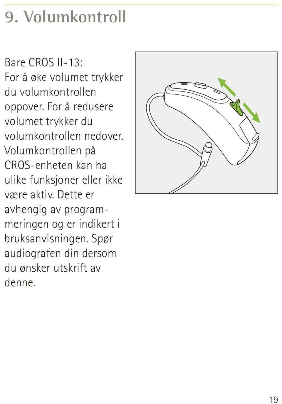 Volumkontrollen på CROS-enheten kan ha ulike funksjoner eller ikke være aktiv.